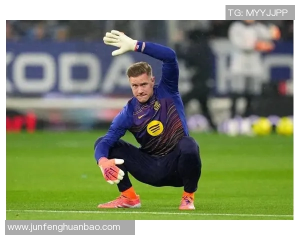 特尔施特根的守门传奇与巴萨辉煌的背后故事